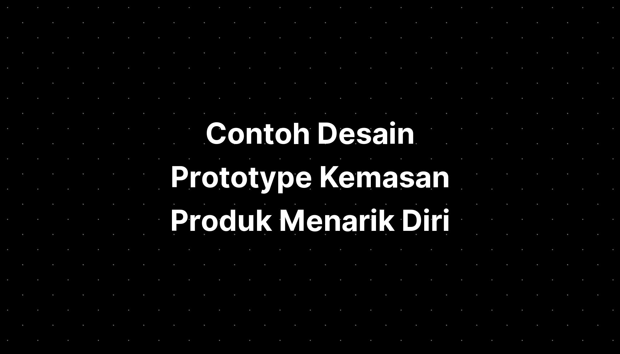 Contoh Desain Prototype Kemasan Produk Menarik Diri - IMAGESEE